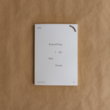 Everything I Do Not Know: Second Edition